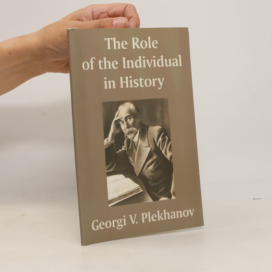Georgii' Valentinovich Plekhanov The Role of the Individual in History