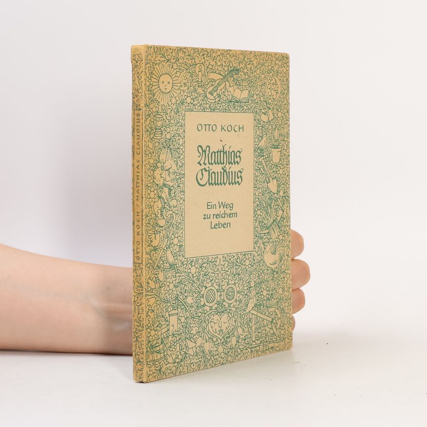 Otto Koch Matthias Claudius: Ein Weg zu reichem Leben
