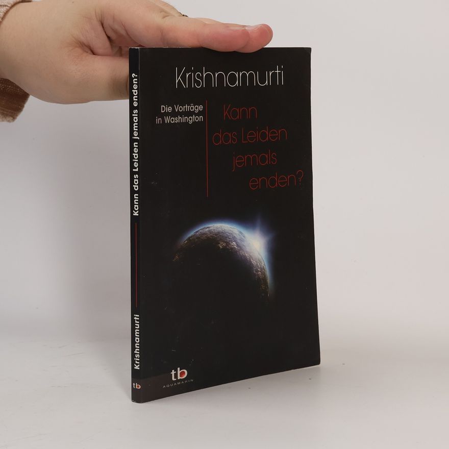 Jiddu Krishnamurti Kann das Leiden jemals enden
