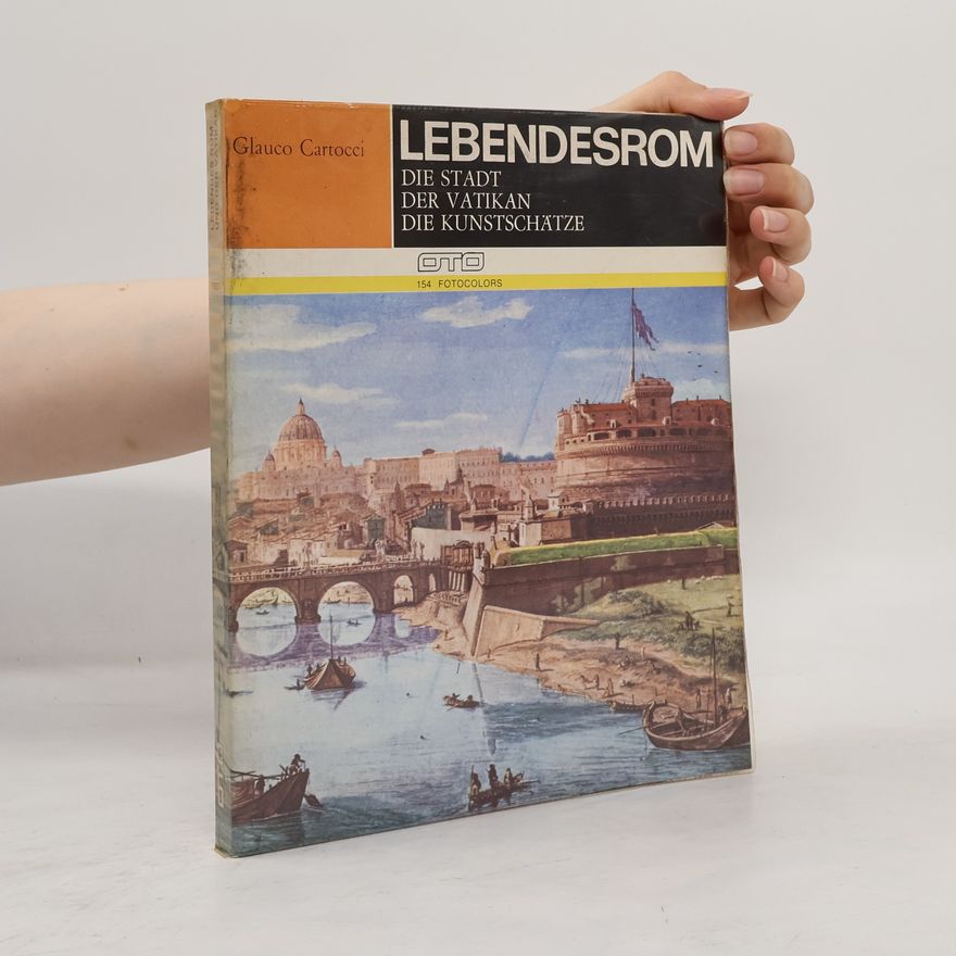 Glauco Cartocci Lebendes Rom: Die Stadt, Der Vatikan, Die Kunstschätze