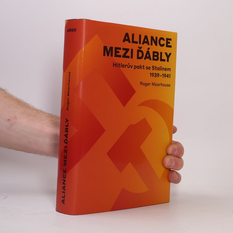 Roger Moorhouse Aliance mezi ďábly : Hitlerův pakt se Stalinem 1939-1941