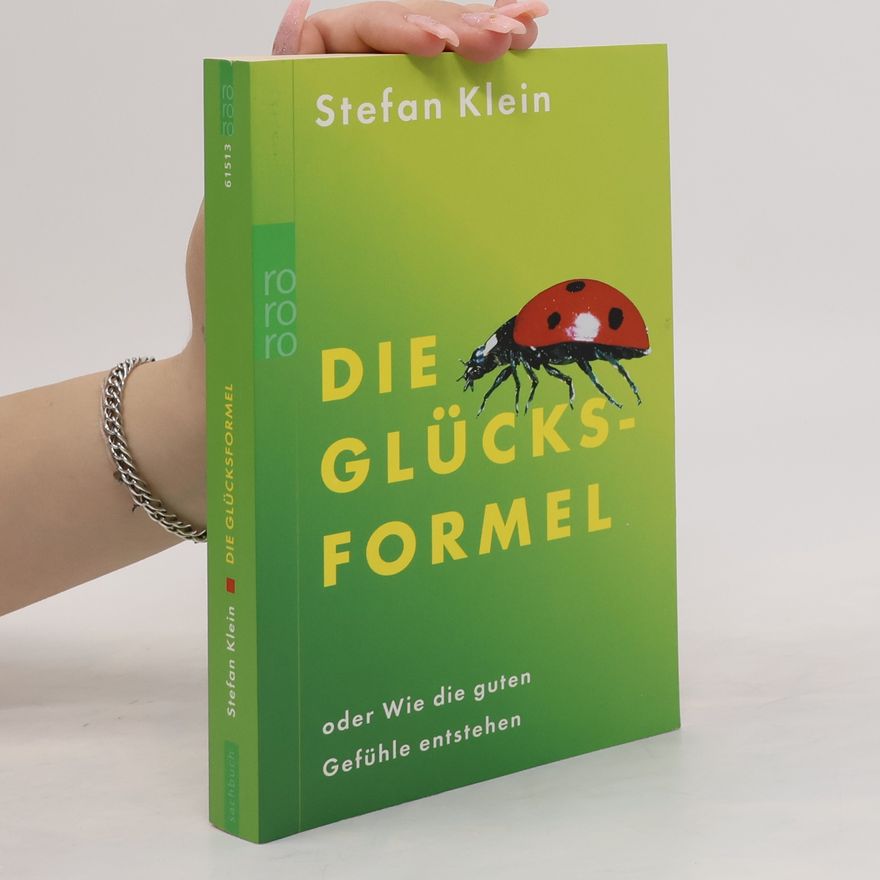 Stefan Klein Die Glücksformel oder wie die guten Gefühle entstehen