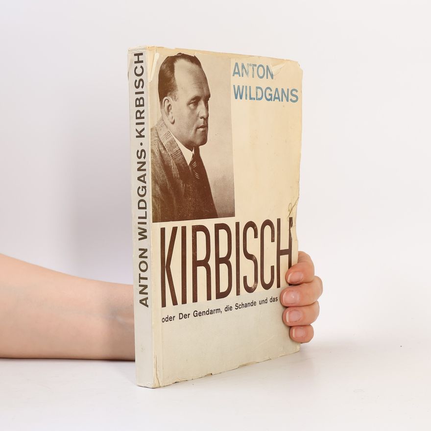 Anton Wildgans Kirbisch oder Der Gendarm, die Schande und das Glück