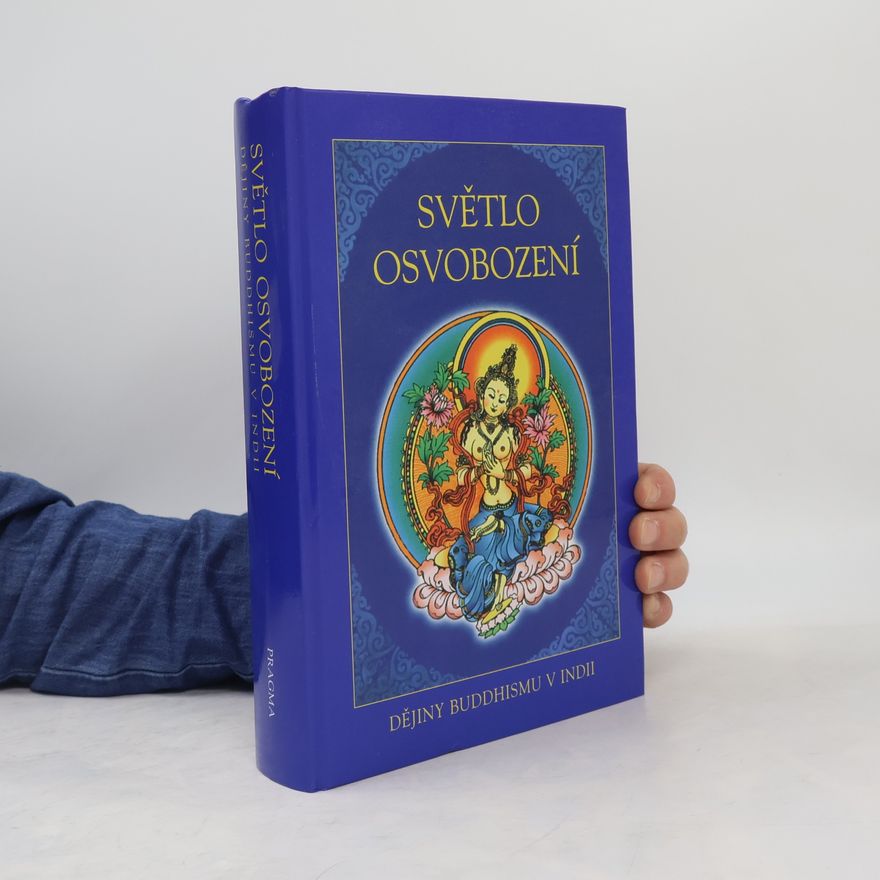 Kolektiv autorů Světlo osvobození - dějiny buddhismu v Indii