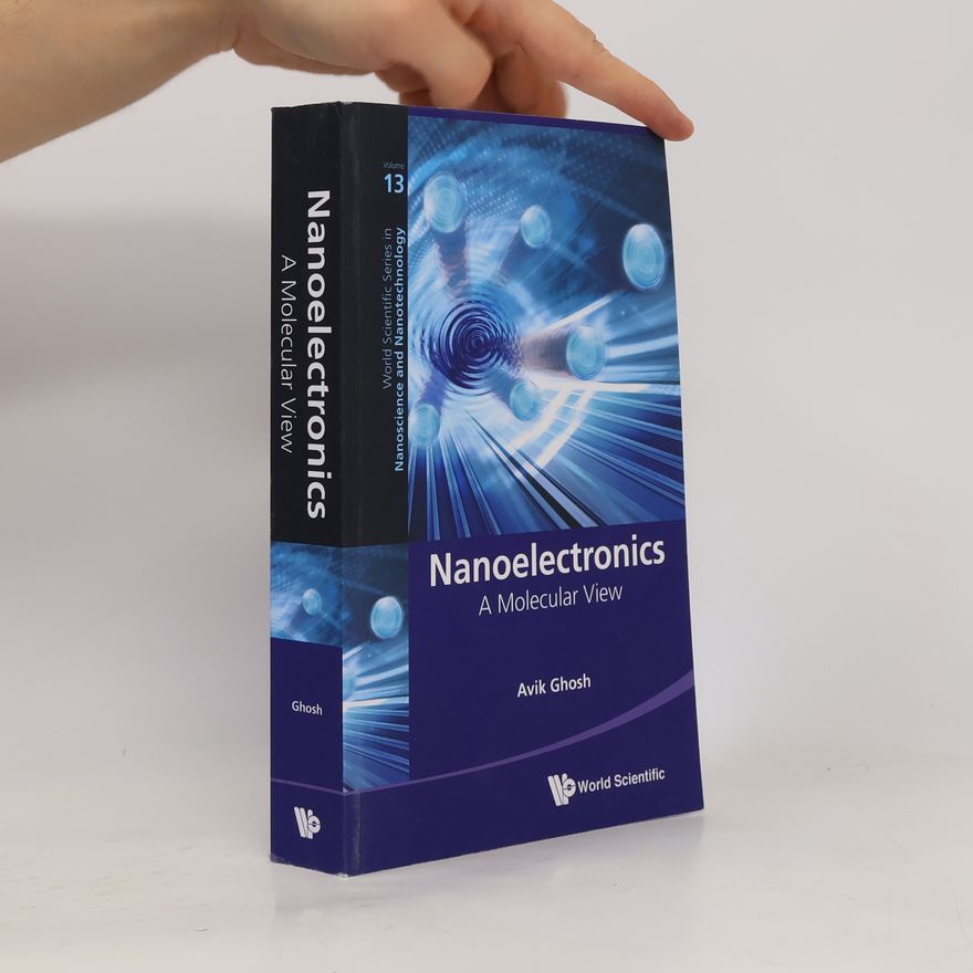 Avik Ghosh World Scientific Series in Nanoscience and Nanotechnology - 13: Nanoelectronics