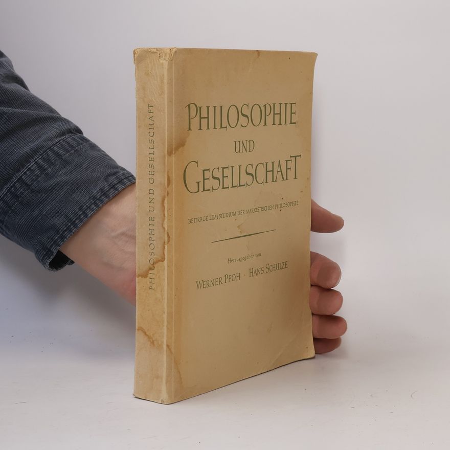Werner Pfoh Philosophie und Gesellschaft: Beiträge zum Studium der marxistischen Philosophie