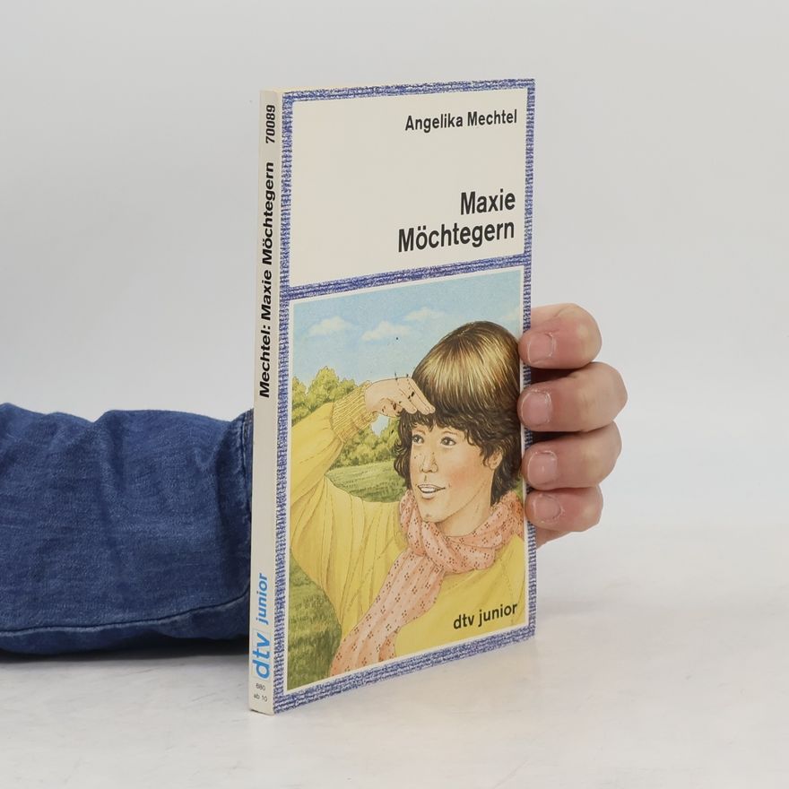 Angelika Mechtel Maxie Möchtegern. Ein Roman für Kinder