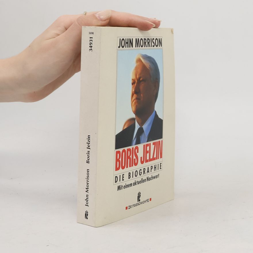 John Morrison Zeitgeschichte: Boris Jelzin. Die Biographie: Mit einem aktuellen Nachwort