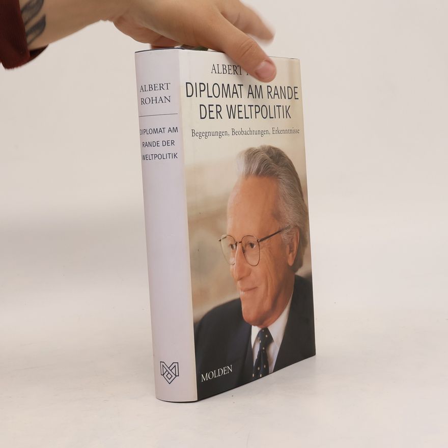 Albert Rohan Diplomat am Rande der Weltpolitik