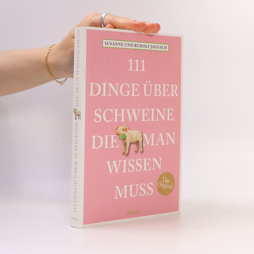 Rudolf Jagusch 111 Dinge über Schweine, die man wissen muss