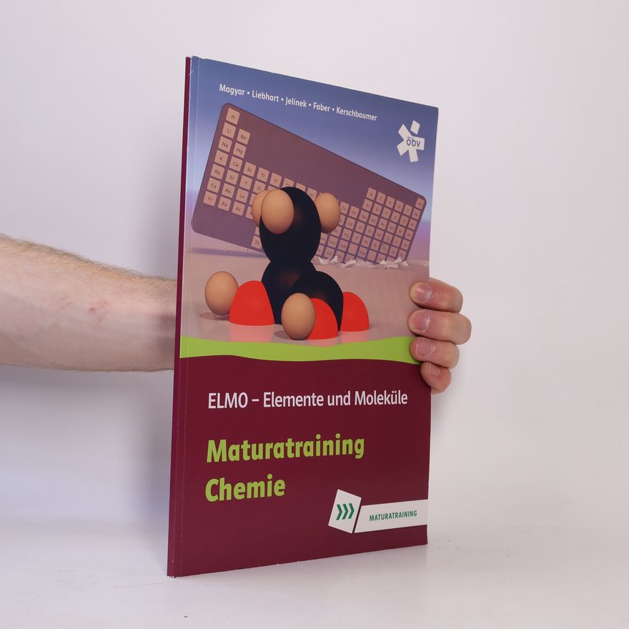 Manfred Kerschbaumer ELMO – Elemente und Moleküle: Maturatraining Chemie
