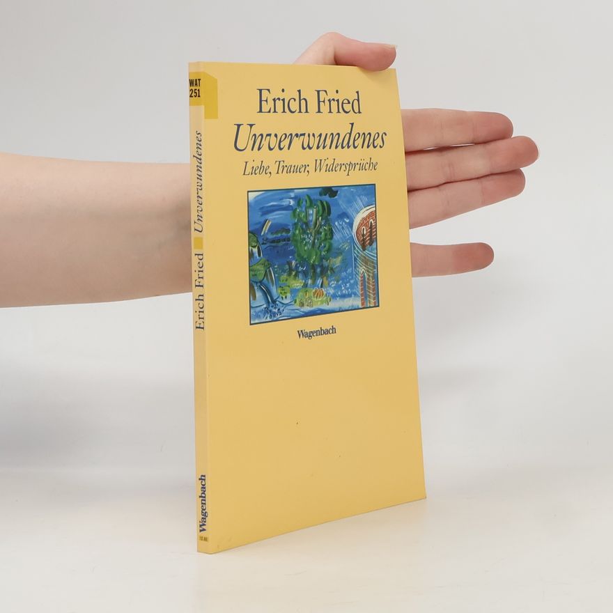 Erich Fried Unverwundenes