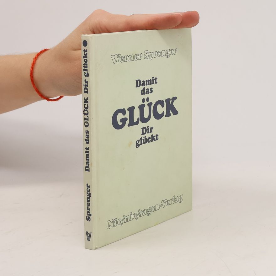 Werner Sprenger Damit das Glück Dir glückt