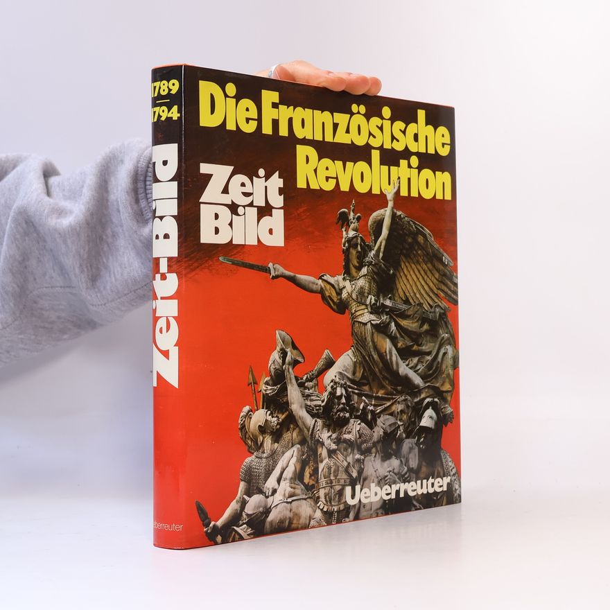 Hans Erik Hausner Zeit-Bild : das historische Nachrichten-Magazin. Die Französische Revolution. 1789...1794