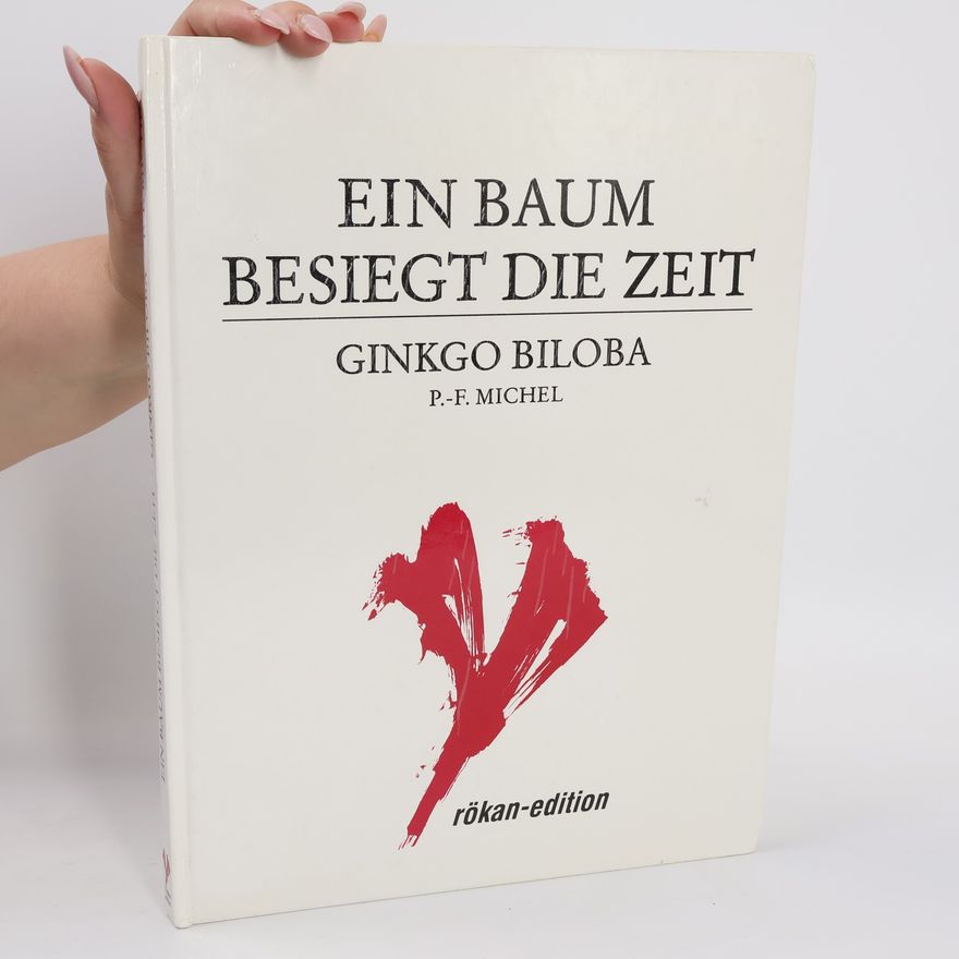 P.-F. Michel Ein Baum besiegt die Zeit. Ginkgo Biloba