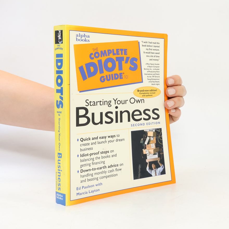 Marcia Layton Turner The Complete Idiot's Guide to Starting Your Own Business: Second Edition: Brand-New Edition! Completely Revised and Updated