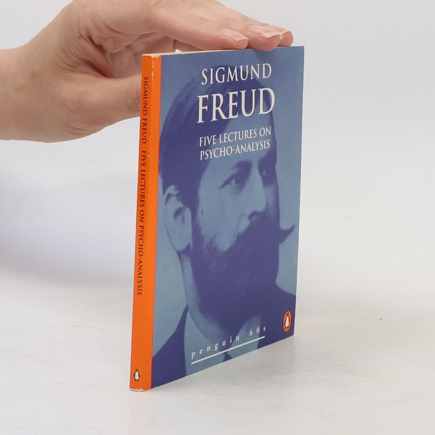 Sigmund Freud Five Lectures on Psycho-Analysis