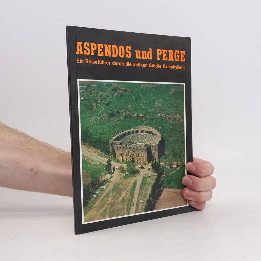 I. Akan Aspendos und Perge. Ein Reiseführer durch die antiken Städte Pamphyliens