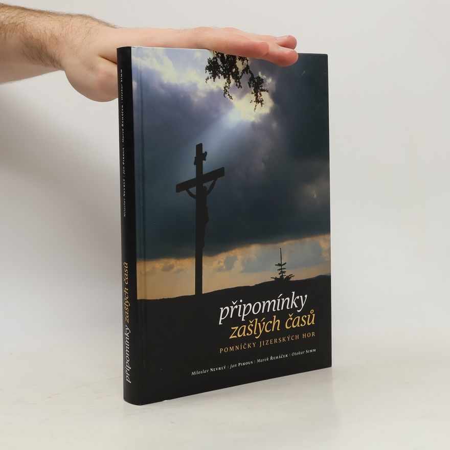 Miloslav Nevrlý Připomínky zašlých časů: pomníčky Jizerských hor