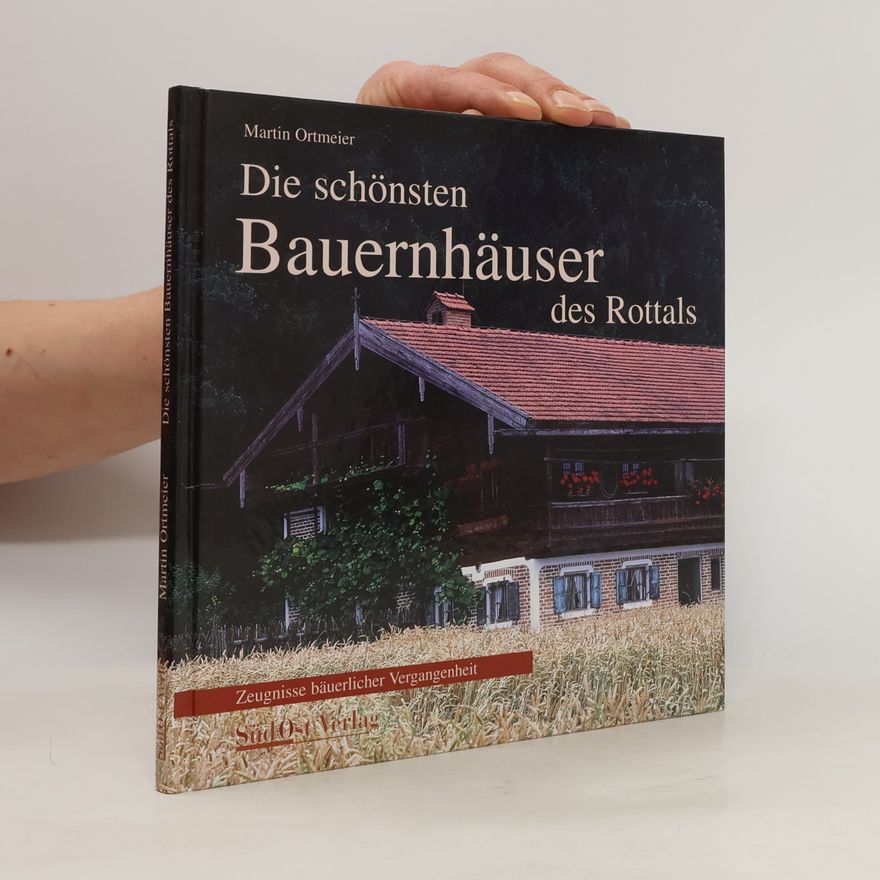Martin Ortmeier Die schönsten Bauernhäuser des Rottals