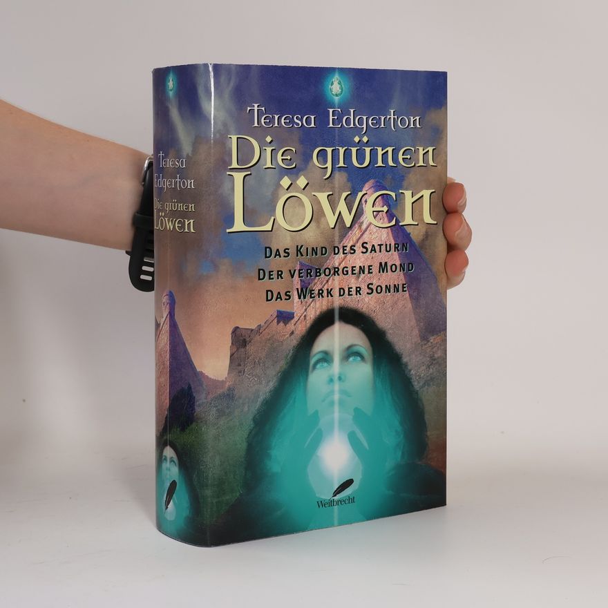 Teresa Edgerton Die grünen Löwen. Das Kind des Saturn; Der verborgene Mond; Das Werk der Sonne. In Zus.-Arb. m. 'Phantastische Bibliothek Wetzlar'