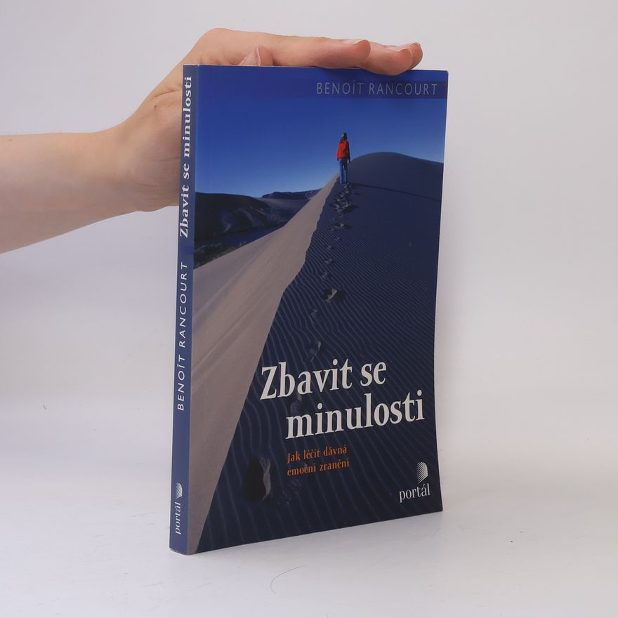 Benoît Rancourt Zbavit se minulosti - Jak léčit dávná emoční zranění
