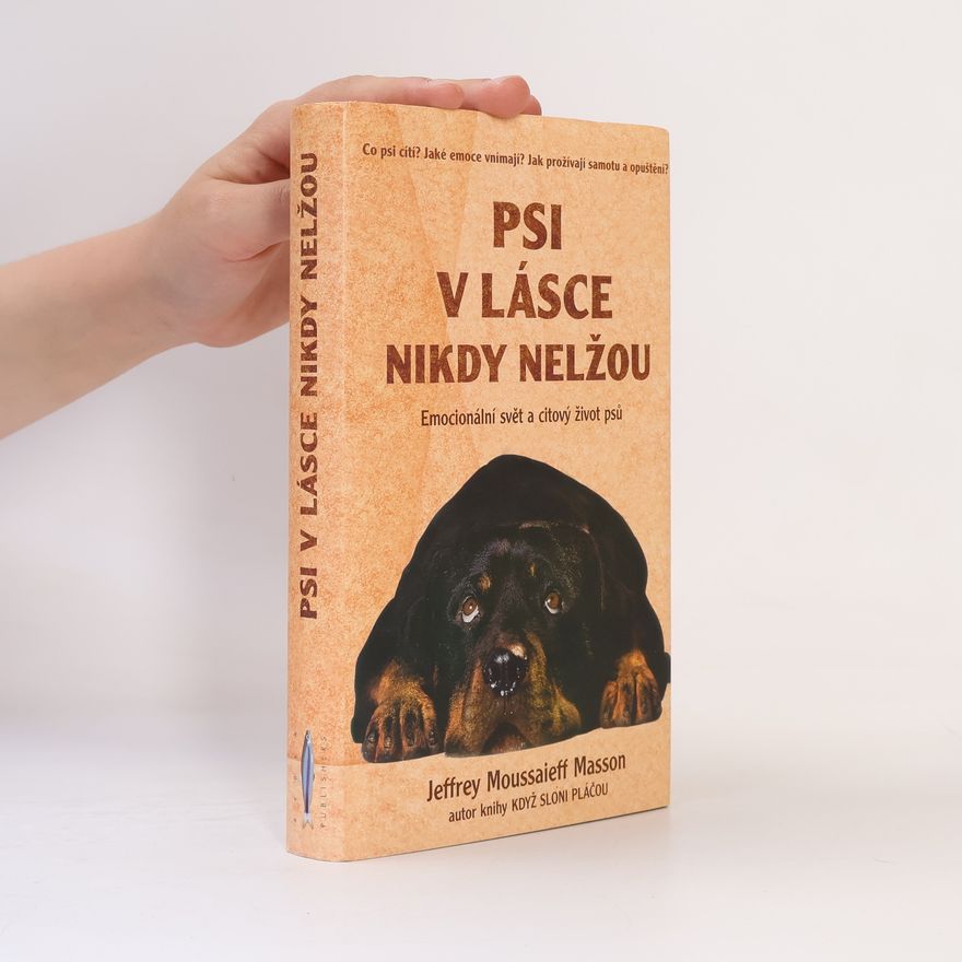 J. Moussaieff Masson Psi v lásce nikdy nelžou. Emocionální svět a citový život psů
