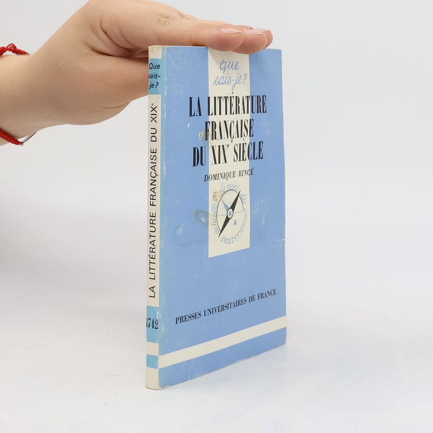 Dominique Rincé Que sais-je? - 1742: La littérature française du XIXe siècle
