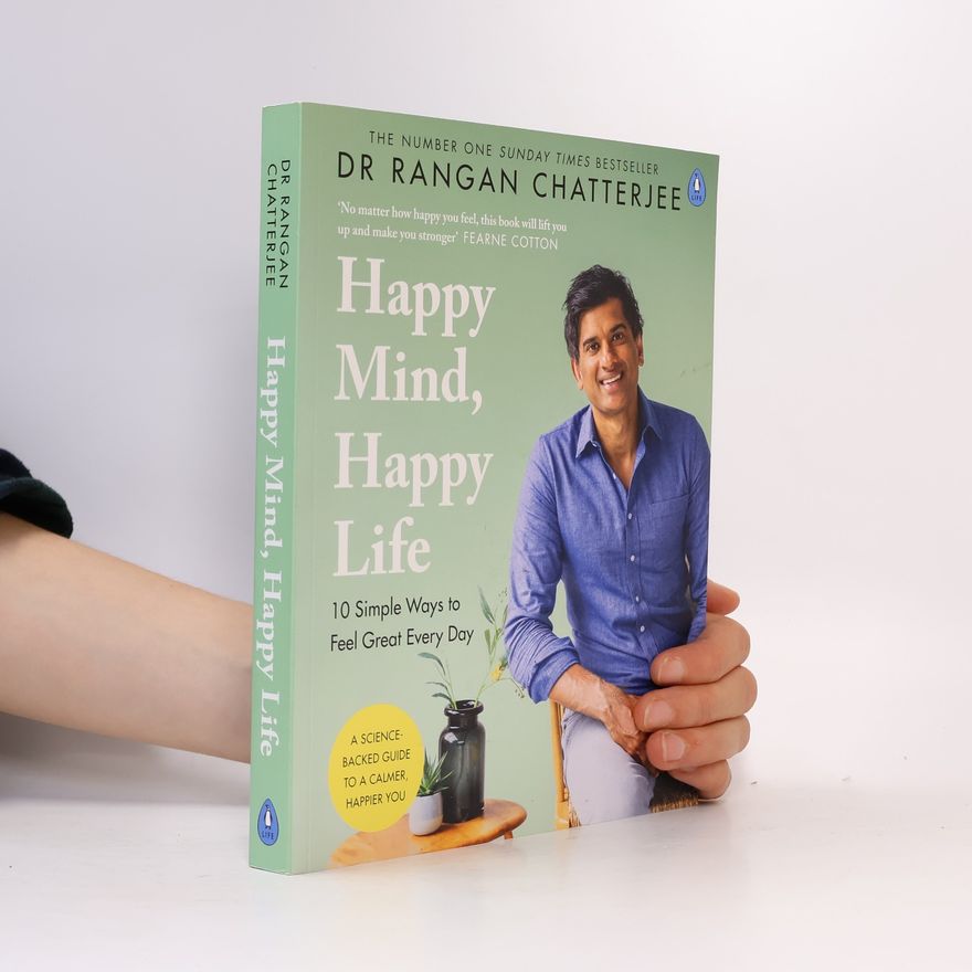 Rangan Chatterjee Happy Mind, Happy Life : 10 Simple Ways to Feel Great Every Day