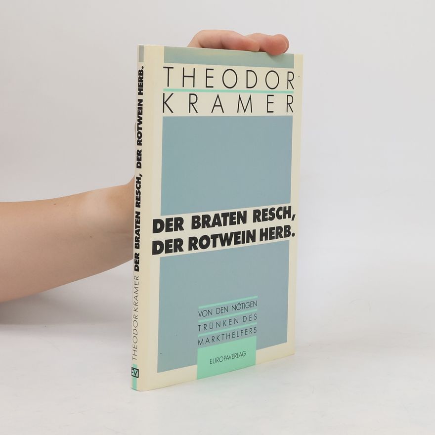 Theodor Kramer Der Braten resch, der Rotwein herb