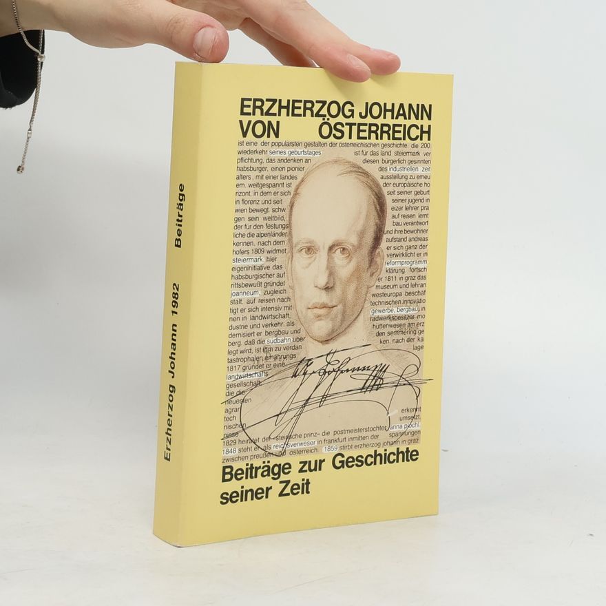 Autorenkollektiv Erzherzog Johann von Österreich. Beiträge zur Geschichte seiner Zeit