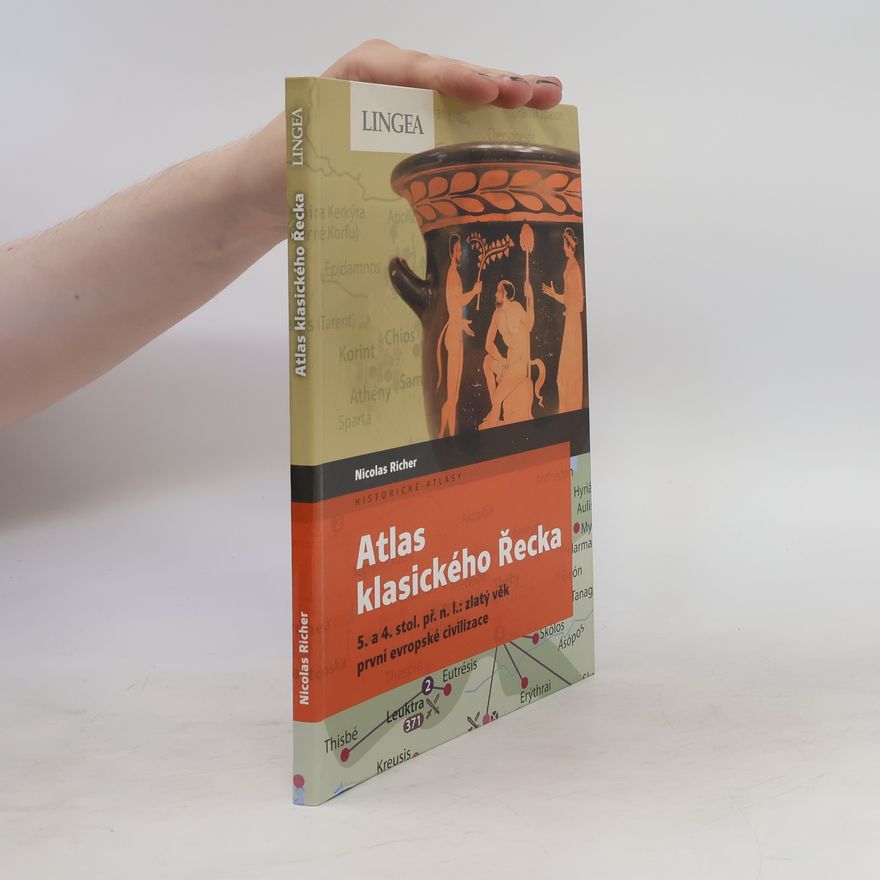 Nicolas Richer Atlas klasického Řecka: 5. a 4. stol. př. n. l.: zlatý věk první evropské civilizace