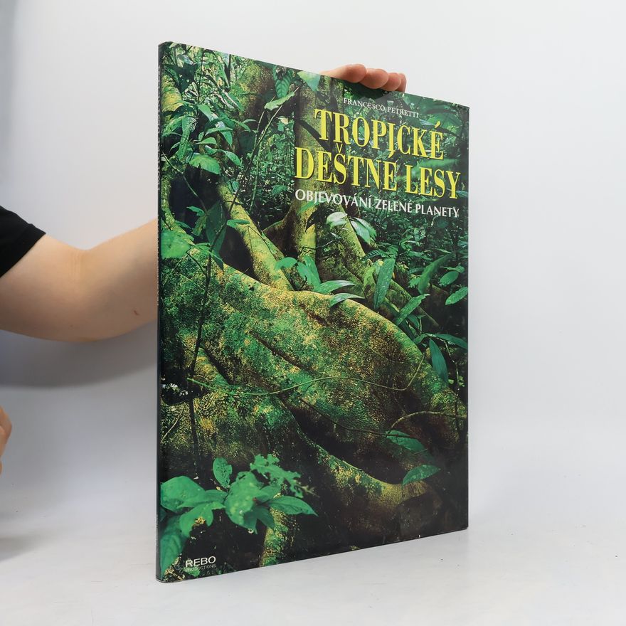 Francesco Petretti Tropické deštné lesy : objevování zelené planety