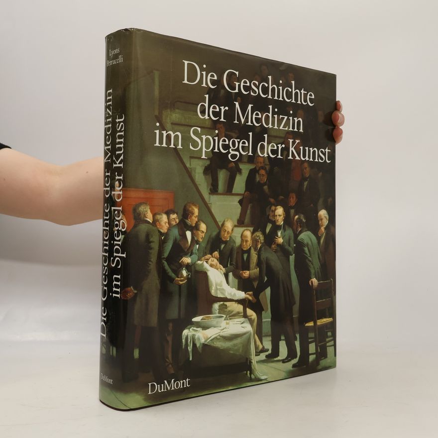 Albert S. Lyons Die Geschichte der Medizin im Spiegel der Kunst