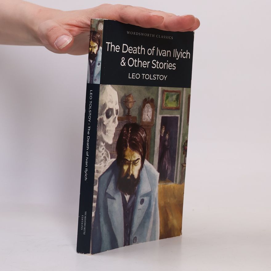 Lew Nikolajewitsch Tolstoi The Death of Ivan Ilyich and Other Stories