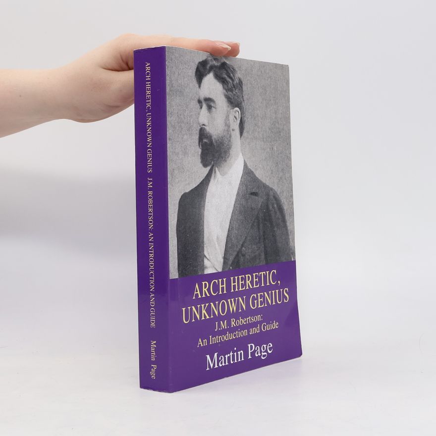 Martin Page Arch Heretic, Unknown Genius - J.M. Robertson