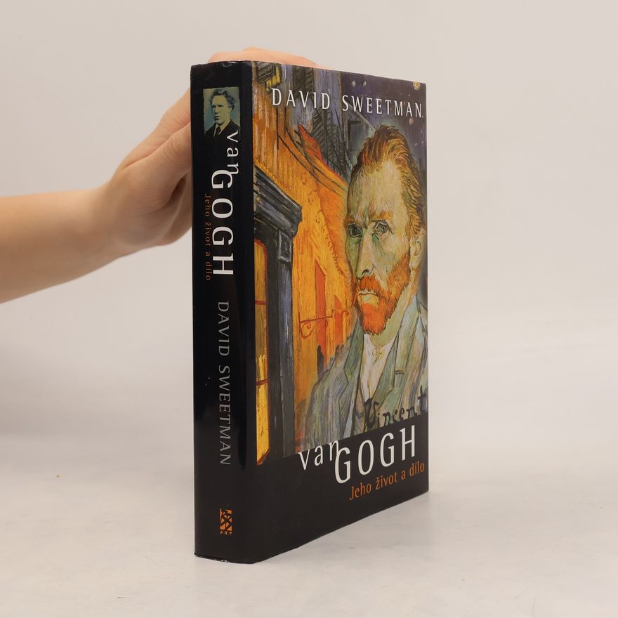 David Sweetman Van Gogh. Jeho život a dílo