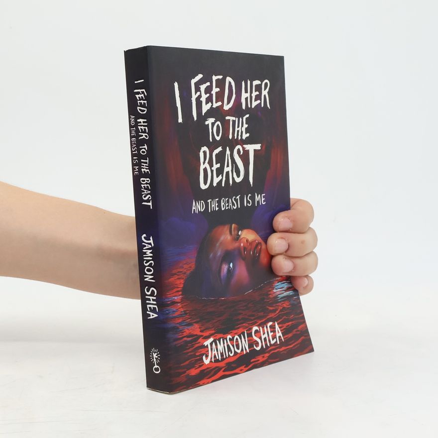 Jamison Shea I Feed Her to the Beast and the Beast Is Me