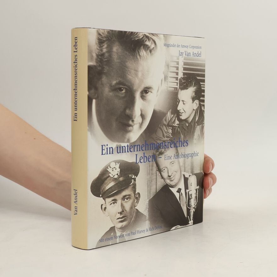 Jay Van Andel Ein unternehmensreiches Leben