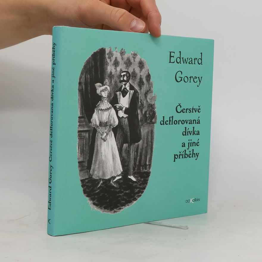 Edward Gorey Čerstvě deflorovaná dívka a jiné příběhy