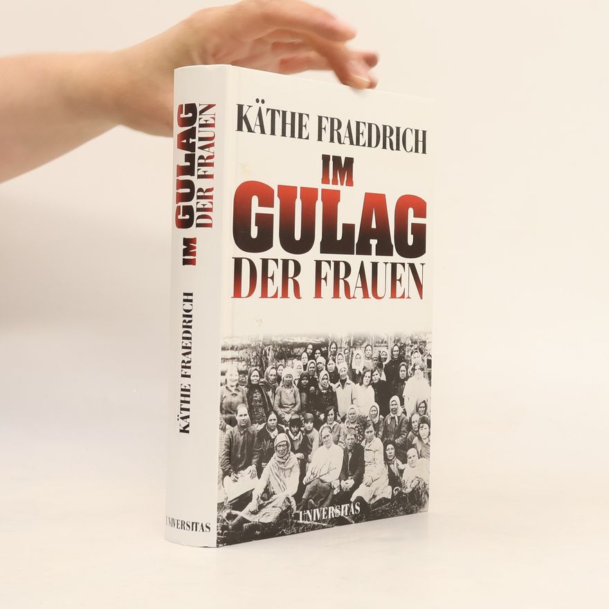 Käthe Fraedrich Im Gulag der Frauen