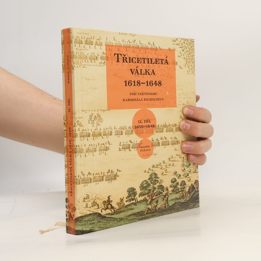Radek Fukala Třicetiletá válka 1618–1648, II. díl Pod taktovkou kardinála Richelieu: II. díl 1630-1648