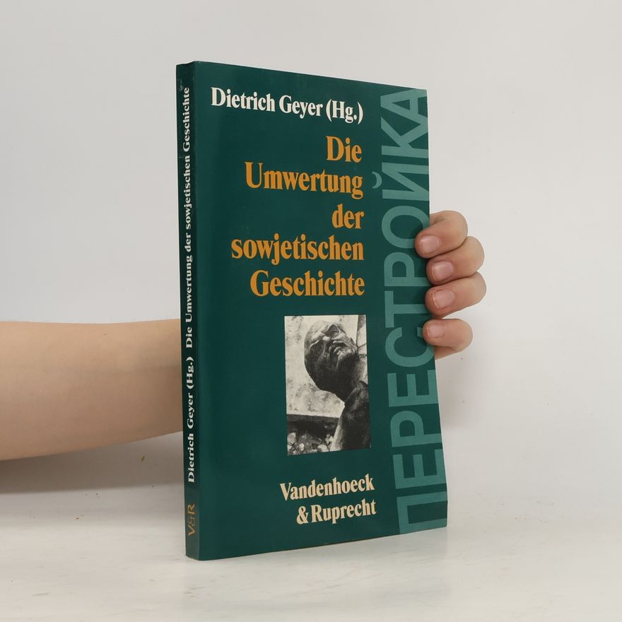 Dietrich Geyer Die Umwertung der sowjetischen Geschichte