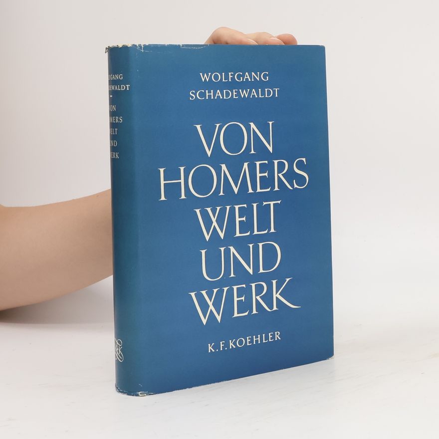 Wolfgang Schadewaldt Von Homers Welt und Werk
