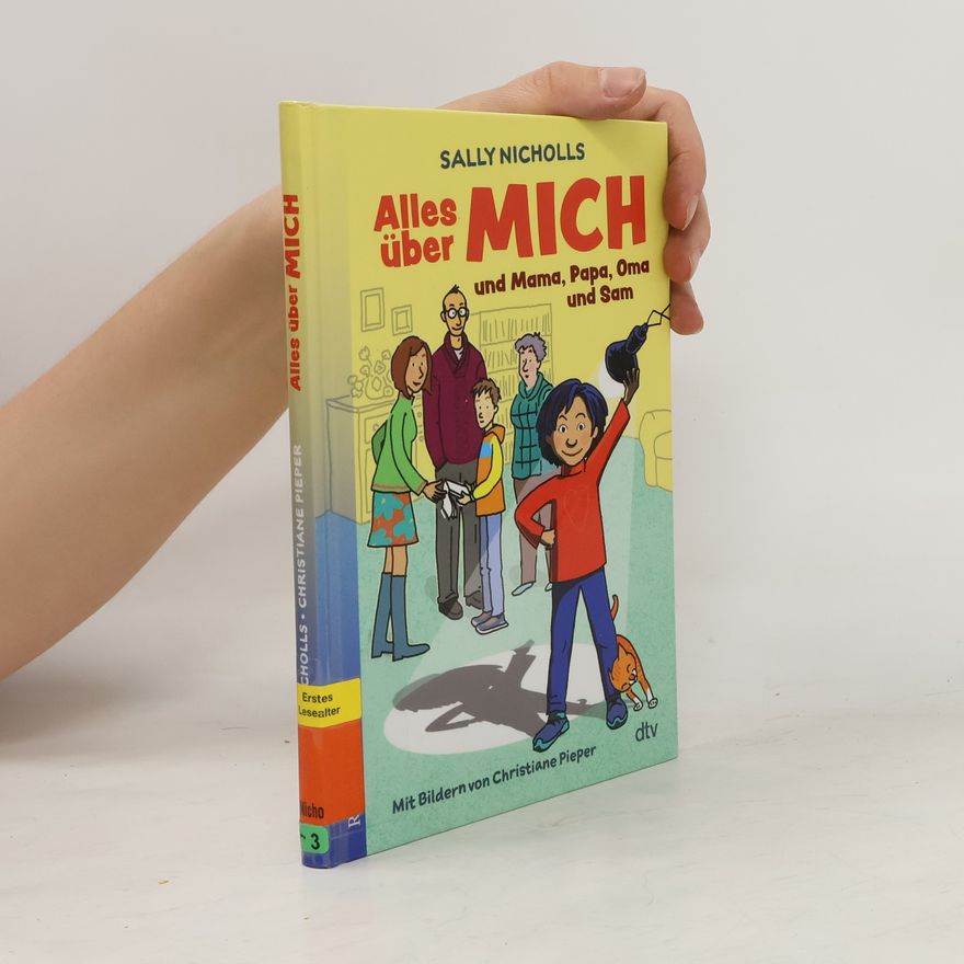 Sally Nicholls Alles über MICH und Mama, Papa, Oma und Sam