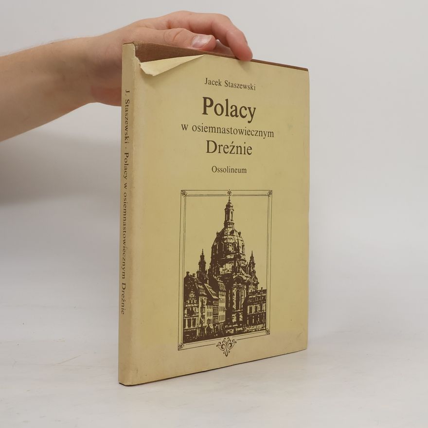 Jacek Staszewski Polacy w osiemnastowiecznym Dreźnie