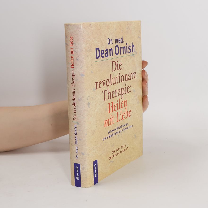 Dean Ornish Die revolutionäre Therapie: Heilen mit Liebe