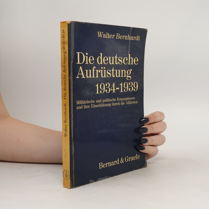 Walter Bernhardt Die deutsche Aufrüstung 1934 - 1939