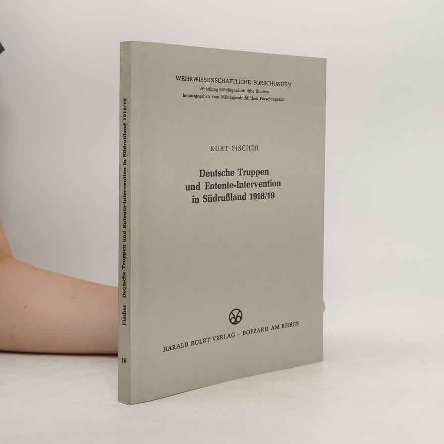 Militärgeschichtliches Forschungsamt Wehrwissenschaftliche Forschungen: Abteilung Militärgeschichtliche Studien, herausgegeben vom Militärgeschichtlichen Forschungsamt - 16: Deutsche Truppen und Entente-Intervention in Südrussland 1918,19