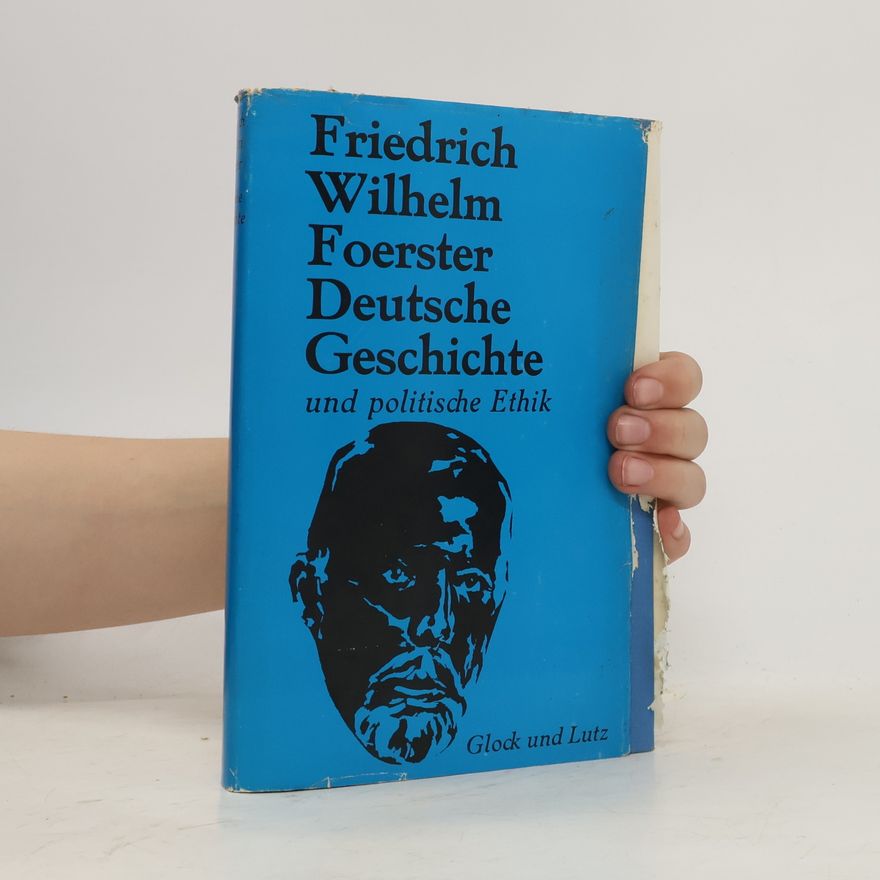 Friedrich Wilhelm Foerster Deutsche Geschichte und politische Ethik